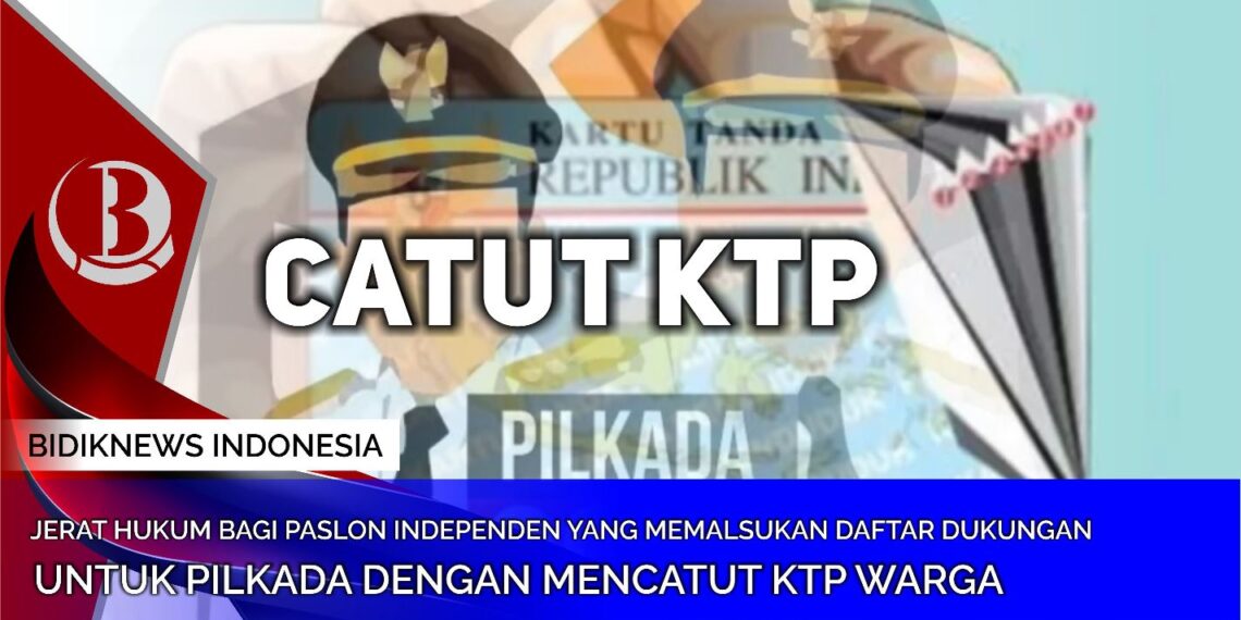 Jerat Hukum Bagi Paslon Independen yang memalsukan daftar dukungan untuk Pilkada dengan mencatut KTP Warga